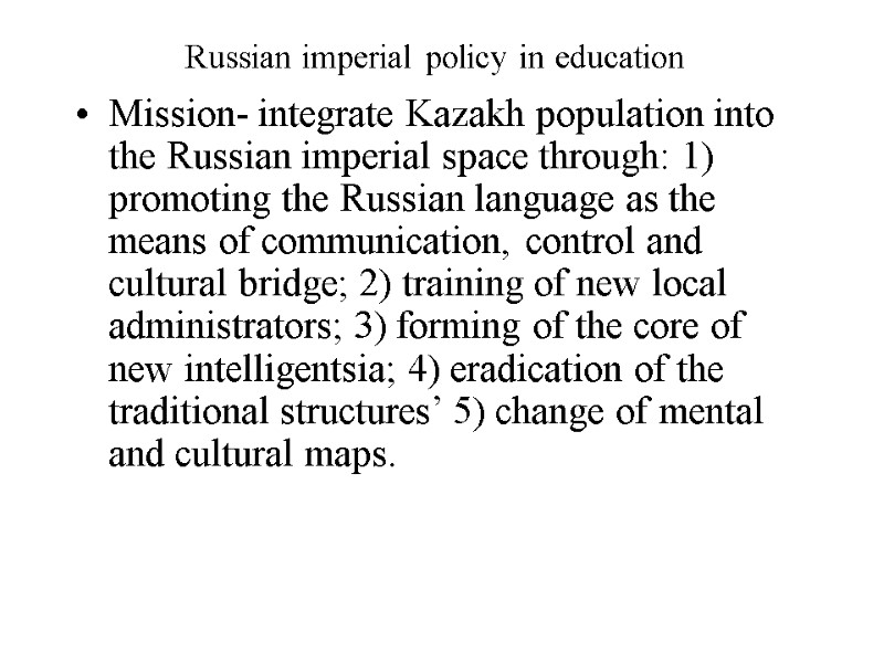 Russian imperial policy in education Mission- integrate Kazakh population into the Russian imperial space